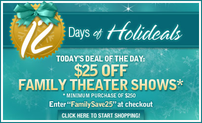 Today's Holideal is $25 off Family Theater Shows tickets*! Enter "FamilySave25" at checkout.
