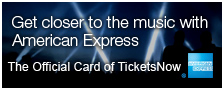 Get closer to the music with American Express the Official Card of TicketsNow.
