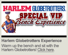 Click here for the Harlem Globetrotters VIP Bench Experience!