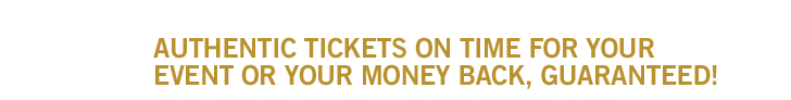Authentic tickets on-time for your event or your money back, guaranteed