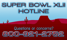 Questions about Super Bowl tickets? Call our Super Bowl Hotline at 1-800-921-2752.