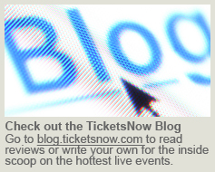 Click here to read the TicketsNow Blog.